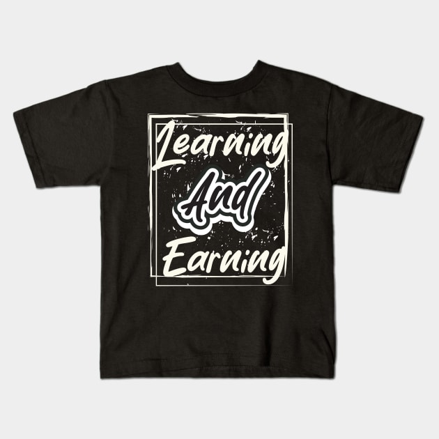 Learning And Earning Kids T-Shirt by T-Shirt Attires